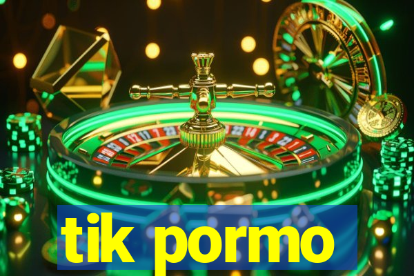 tik pormo